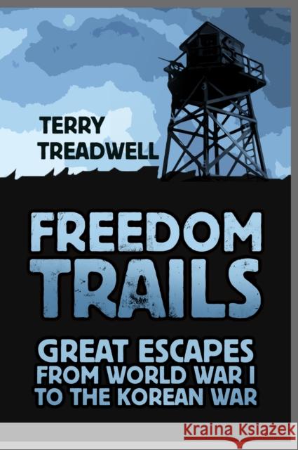 Freedom Trails: Great Escapes from World War I to the Korean War Terry C. Treadwell 9780750987981 The History Press Ltd - książka