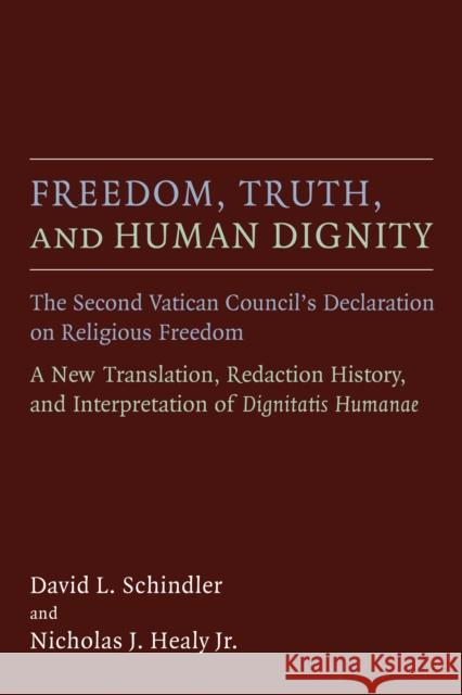 Freedom, Truth, and Human Dignity: The Second Vatican Council's Declaration on Religious Freedom David L. Schindler Nicholas J. Heal 9780802871558 William B. Eerdmans Publishing Company - książka