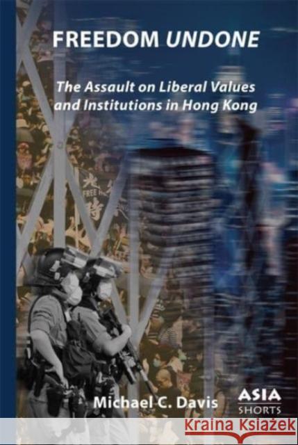 Freedom Undone: The Assault on Liberal Values and Institutions in Hong Kong Michael C. Davis 9781952636448 Association for Asian Studies - książka