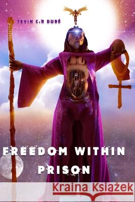Freedom Within Prison Tevin C R Dube 9789769633438 Tevin C. R. Dube - książka
