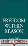 Freedom Within Reason Susan R. Wolf 9780195085655 Oxford University Press