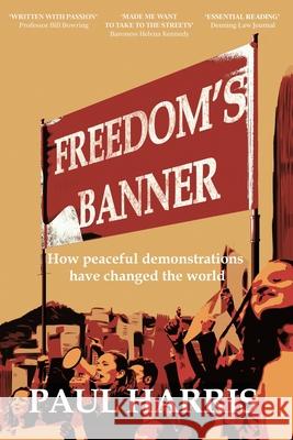 Freedom's Banner: How peaceful demonstrations have changed the world Paul Harris 9781913613105 Crux Publishing - książka