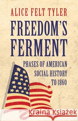Freedom's Ferment - Phases of American Social History to 1860 Tyler, Alice Felt 9781406706949 Case Press - książka