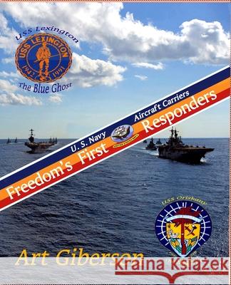 Freedom's First Responders: U.S. Navy Aircraft Carriers Art Gibeson 9781493791255 Createspace - książka