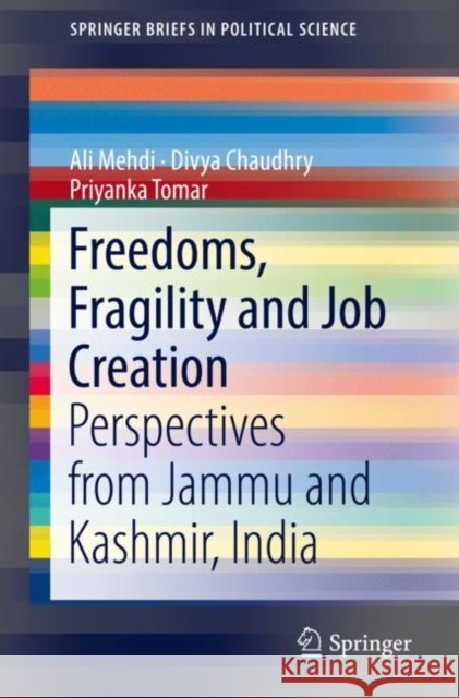 Freedoms, Fragility and Job Creation: Perspectives from Jammu and Kashmir, India Mehdi, Ali 9789811312199 Springer - książka