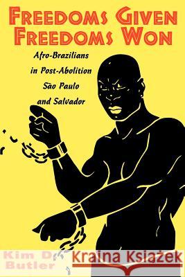 Freedoms Given, Freedoms Won: Afro-Brazilians in Post-Abolition São Paolo and Salvador Butler, Kim D. 9780813525044 Rutgers University Press - książka