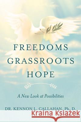 Freedoms Grassroots Hope: A New Look at Possibilities Ph. D. Dr Kennon L. Callahan 9781542634229 Createspace Independent Publishing Platform - książka