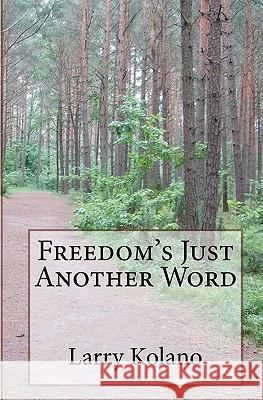 Freedom's Just Another Word Larry Kolano 9781440492358 Createspace - książka