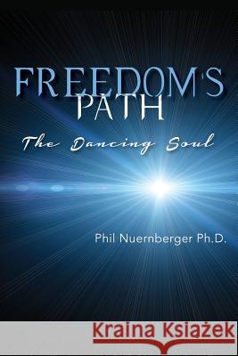 Freedom's Path: The Dancing Soul Phil Nuernberge 9781484103289 Createspace - książka