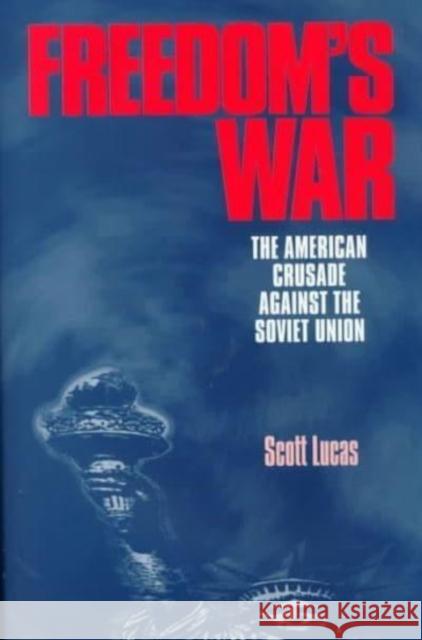 Freedom's War: The American Crusade Against the Soviet Union Scott Lucas 9780814751596 New York University Press - książka