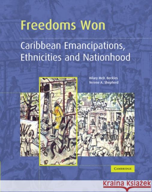 Freedoms Won: Caribbean Emancipations, Ethnicities and Nationhood Hilary McD. Beckles, Verene A. Shepherd 9780521435451 Cambridge University Press - książka