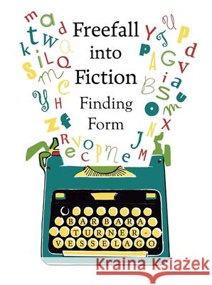 Freefall Into Fiction: Finding Form Barbara Turner-Vesselago 9781785921728 Jessica Kingsley Publishers - książka