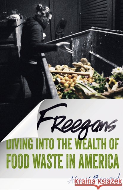 Freegans: Diving Into the Wealth of Food Waste in America Alex V. Barnard 9780816698110 University of Minnesota Press - książka