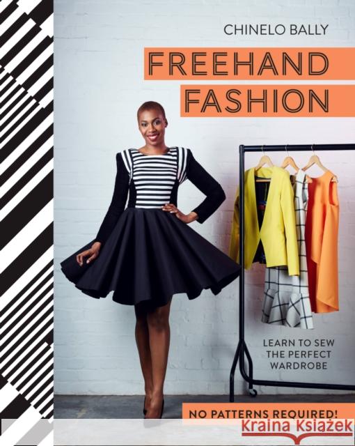 Freehand Fashion: Learn to Sew the Perfect Wardrobe – No Patterns Required! Chinelo Bally 9781910496145 HarperCollins Publishers - książka