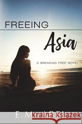 Freeing Asia E. M. Abel Jovana Shirley 9781492144373 Createspace Independent Publishing Platform - książka