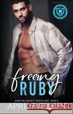 Freeing Ruby: A slow burn, suspenseful, close proximity, multicultural romance April Wilson   9798852101563 Independently Published - książka