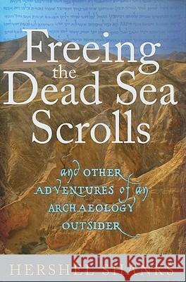 Freeing the Dead Sea Scrolls: And Other Adventures of an Archaeology Outsider Mr Hershel Shanks 9781441152176 Continuum Publishing Corporation - książka