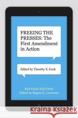 Freeing the Presses: The First Amendment in Action Timothy E. Cook Regina G. Lawrence 9780807154182 Louisiana State University Press - książka