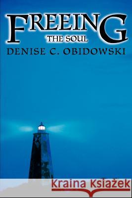 Freeing the Soul Denise C. Obidowski 9780595439973 iUniverse - książka