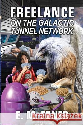 Freelance on the Galactic Tunnel Network E. M. Foner 9781948691239 Foner Books - książka