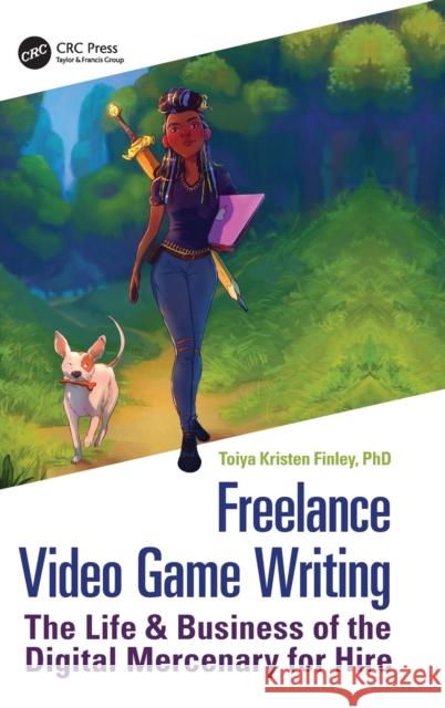 Freelance Video Game Writing: The Life & Business of the Digital Mercenary for Hire Toiya Finley 9781032059044 CRC Press - książka