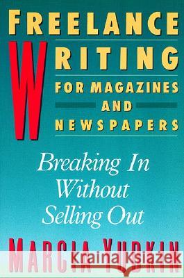 Freelance Writing for Magazines and Newspapers: Breaking in Without Selling Out Marcia Yudkin 9780062732781 HarperResource - książka