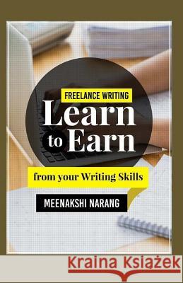 Freelance Writing: Learn to Earn from Your Writing Skills Meenakshi Narang 9781519430502 Createspace Independent Publishing Platform - książka