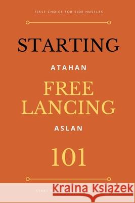 Freelancing 101 Atahan Aslan 9781698540726 Independently Published - książka