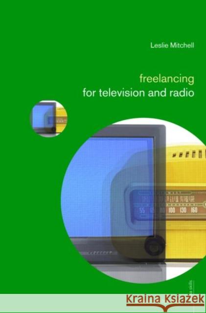 Freelancing for Television and Radio Leslie Scott Mitchell 9780415341028 Routledge - książka