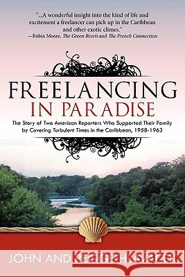 Freelancing In Paradise: The Story of Two American Reporters Who Supported Their Family by Covering Turbulent Times in the Caribbean, 1958-1963 Parker Hlavacek, Pegge 9780981903477 Hlucky Books - książka