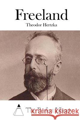 Freeland Theodor Hertzka The Perfect Library 9781511905800 Createspace - książka