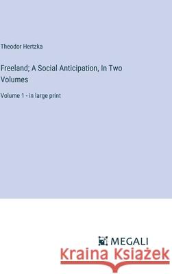 Freeland; A Social Anticipation, In Two Volumes: Volume 1 - in large print Theodor Hertzka 9783387332155 Megali Verlag - książka