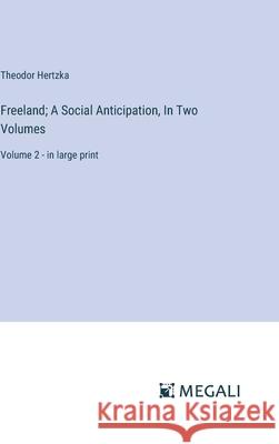 Freeland; A Social Anticipation, In Two Volumes: Volume 2 - in large print Theodor Hertzka 9783387332315 Megali Verlag - książka