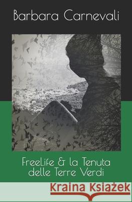 FreeLife & la Tenuta delle Terre Verdi Barbara Carnevali 9781704891538 Independently Published - książka