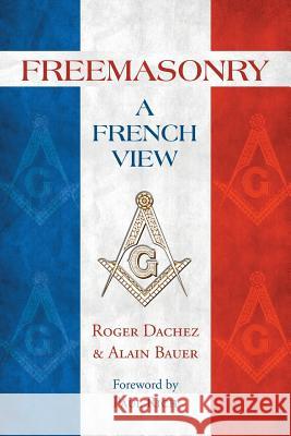 Freemasonry: A French View Alain Bauer Roger, Auteur Dachez 9781633911543 Westphalia Press - książka