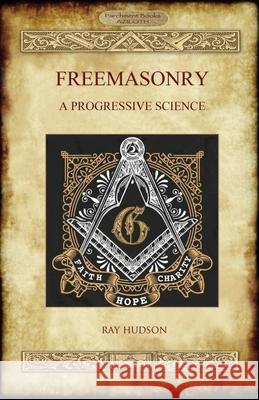 Freemasonry: A Progressive Science Raymond W. Hudson 9781913751005 Aziloth Books - książka