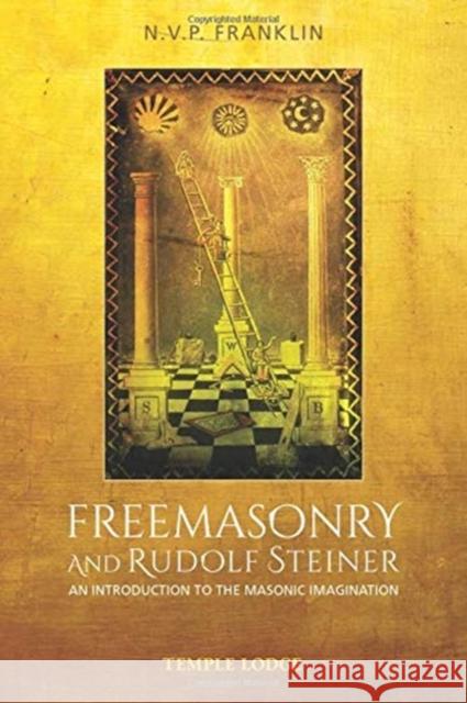 Freemasonry and Rudolf Steiner: An Introduction to the Masonic Imagination N.V.P. Franklin 9781912230556 Temple Lodge Publishing - książka