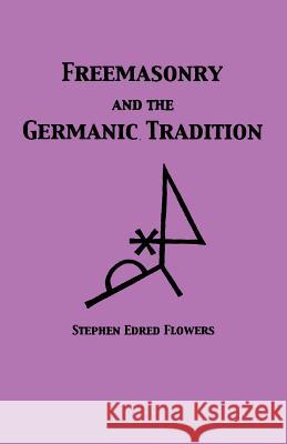 Freemasonry and the Germanic Tradition Guido Von List Stephen Edred Flowers 9781885972927 Lodestar Books - książka