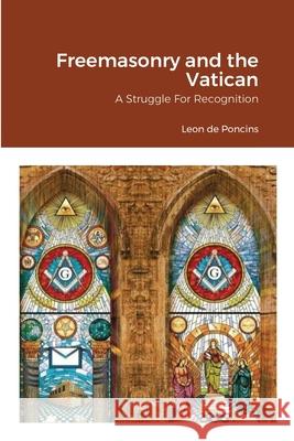 Freemasonry and the Vatican: A Struggle For Recognition William Von Peters 9781365527746 Lulu.com - książka