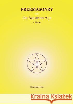 FREEMASONRY in the Aquarian Age: A Vision Post, Else Marie 9788771144390 Books on Demand - książka