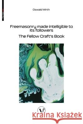 Freemasonry made intelligible to its followers: The Fellow Craft's Book Oswald Wirth Laura Gaie 9782487364509 V Bros. Publishing - książka