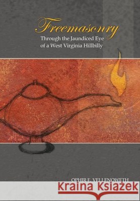 Freemasonry Through the Jaundiced Eye of a West Virginia Hillbilly Ophir E. Vellenoweth 9780984491100 Dragonfly Press Publishing - książka