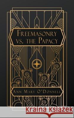 Freemasonry vs. The Papacy Ann Mary O'Donnell 9781088091753 Natal Publishing, LLC - książka