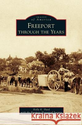 Freeport Through the Years Holly K. Hurd Freeport Historical Society 9781540236210 Arcadia Publishing Library Editions - książka