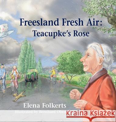 Freesland Fresh Air: Teacupke's Rose Elena Folkerts Bernhard Oberdieck  9781662936722 Gatekeeper Press - książka