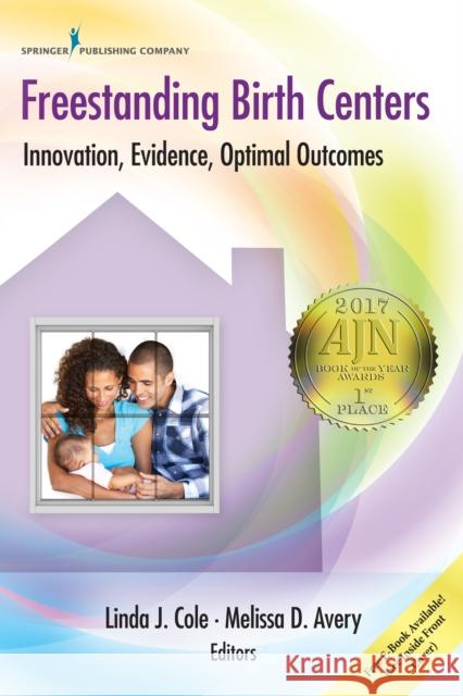 Freestanding Birth Centers: Innovation, Evidence, Optimal Outcomes Linda Cole Melissa Avery 9780826125897 Springer Publishing Company - książka