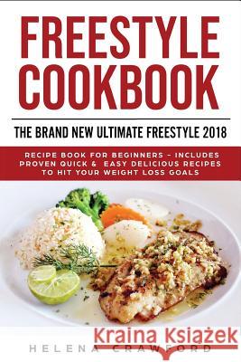 Freestyle Cookbook: The Brand New Ultimate Freestyle 2018 Recipe Book For Beginners - Includes Proven Quick & Easy Delicious Recipes To Hi Crawford, Helena 9781727578713 Createspace Independent Publishing Platform - książka