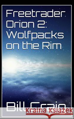 Freetrader Orion 2: Wolfpacks on the Rim Bill Craig 9781512291025 Createspace - książka