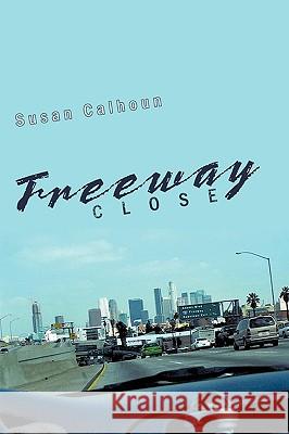 Freeway Close Susan Calhoun 9781438963075 Authorhouse - książka