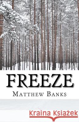 Freeze Matthew J. Banks 9781534856189 Createspace Independent Publishing Platform - książka